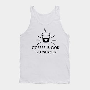 Coffee is god go worship funny coffee addict Tank Top